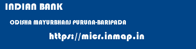 INDIAN BANK  ODISHA MAYURBHANJ PURUNA-BARIPADA   micr code
